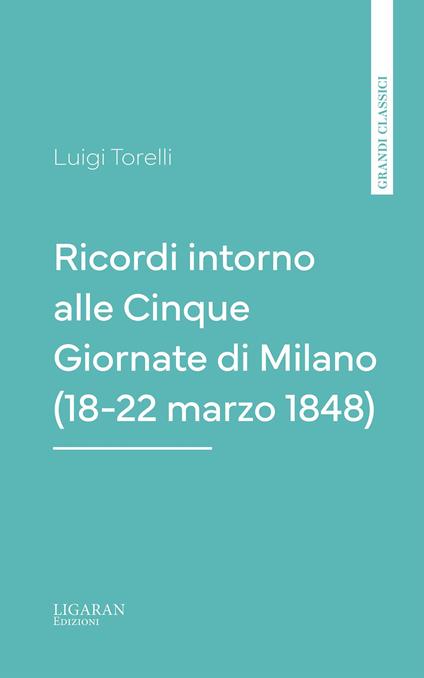 Ricordi intorno alle Cinque Giornate di Milano (18-22 marzo 1848) - Luigi Torelli - ebook