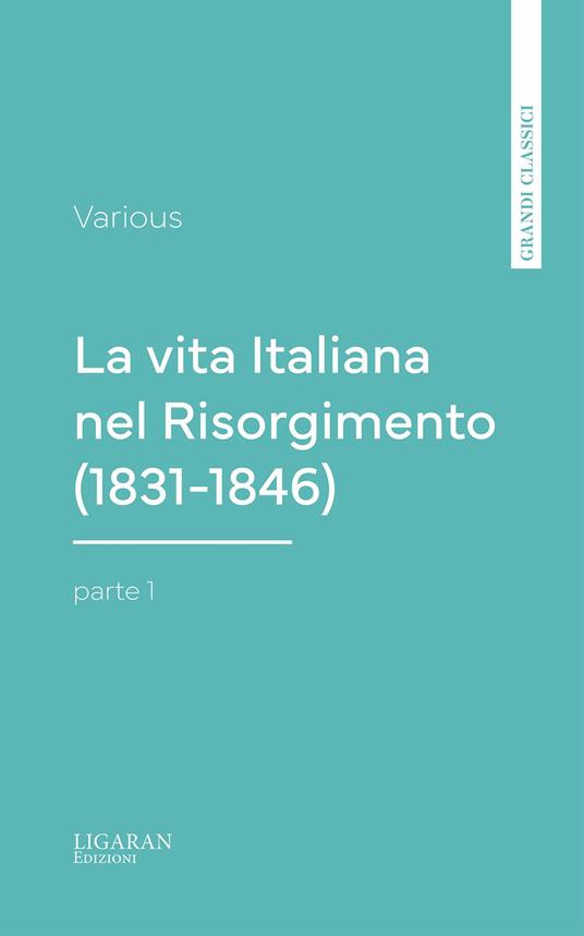 La vita Italiana nel Risorgimento (1831-1846), parte 1 - Various - ebook