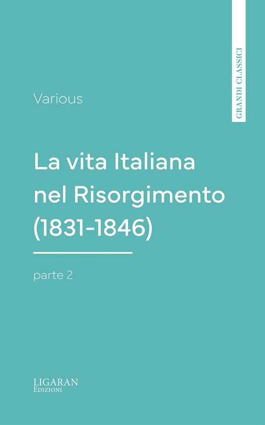 La vita Italiana nel Risorgimento (1831-1846), parte 2 - Various - ebook