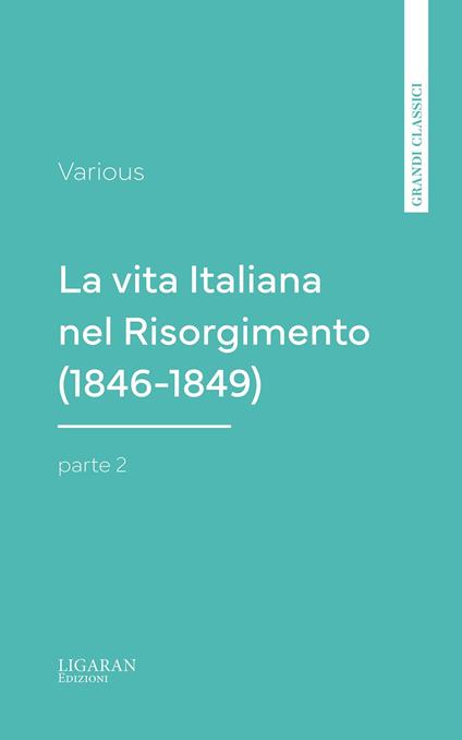 La vita Italiana nel Risorgimento (1846-1849), parte 2 - Various - ebook