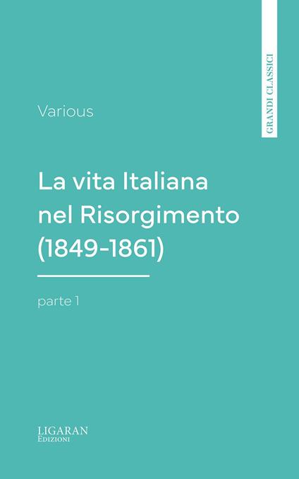 La vita Italiana nel Risorgimento (1849-1861), parte 1 - Various - ebook