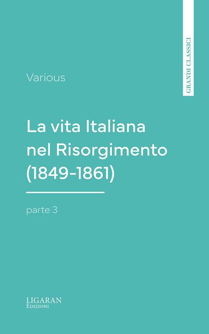 La vita Italiana nel Risorgimento (1849-1861), parte 3 - Various - ebook