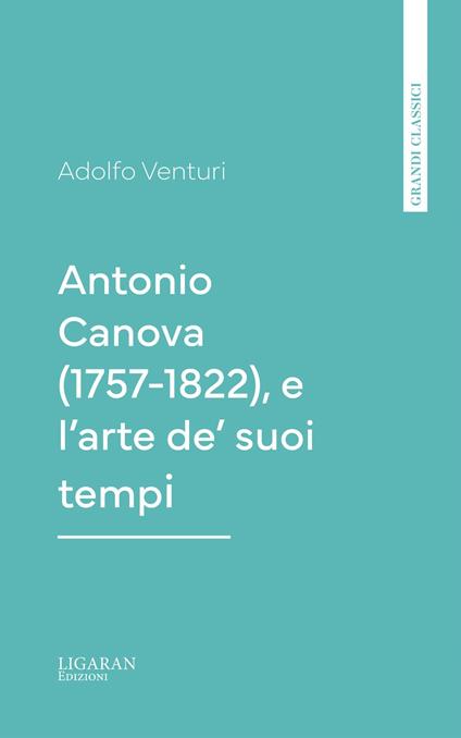 Antonio Canova (1757-1822), e l'arte de' suoi tempi - Adolfo Venturi - ebook