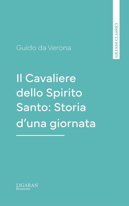 Il Cavaliere dello Spirito Santo: Storia d'una giornata - Guido Da Verona - ebook