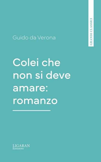Colei che non si deve amare: romanzo - Guido Da Verona - ebook