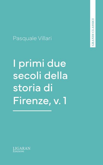 I primi due secoli della storia di Firenze, v. 1 - Pasquale Villari - ebook
