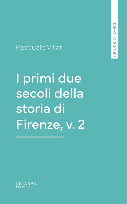I primi due secoli della storia di Firenze, v. 2 - Pasquale Villari - ebook