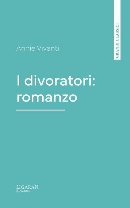 I divoratori: romanzo - Annie Vivanti - ebook