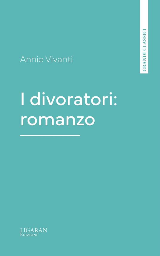 I divoratori: romanzo - Annie Vivanti - ebook