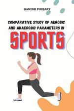 Comparative Study of Aerobic and Anaerobic Parameters in Sports