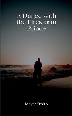 A Dance with the Firestorm prince - Mayer Smith - cover