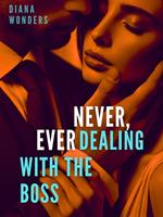 Never, ever dealing with the boss