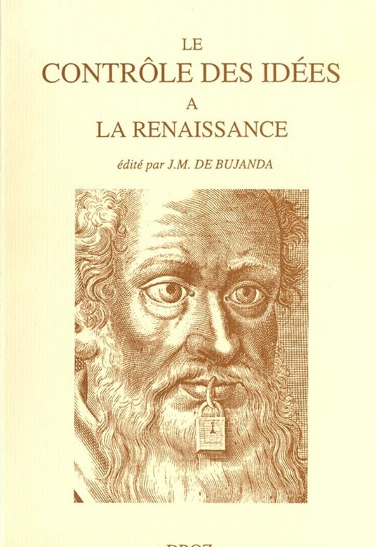 Le contrôle des idées à la Renaissance. Actes du colloque de la FISIER tenu à Montréal en septembre 1995