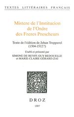 Mistere de l’Institucion de l’Ordre des Freres Prescheurs. Texte de l'édition de Jehan Trepperel (1504-1512?)