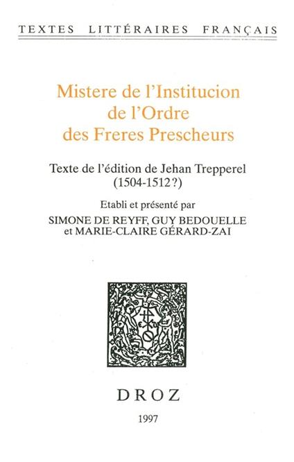 Mistere de l’Institucion de l’Ordre des Freres Prescheurs. Texte de l'édition de Jehan Trepperel (1504-1512?)