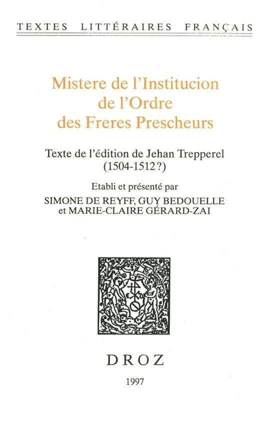 Mistere de l’Institucion de l’Ordre des Freres Prescheurs. Texte de l'édition de Jehan Trepperel (1504-1512?)