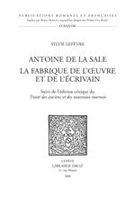 Antoine de La Sale, la fabrique de l'œuvre et de l'écrivain ; suivi de l'édition critique du 