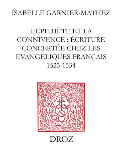 L'Epithète et la connivence : écriture concertée chez les Evangéliques français (1523-1534)