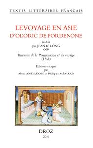 Le Voyage en Asie d'Odoric de Pordenone. Traduit par Jean le Long OSB: Iteneraire de la peregrinacion et du voyaige (1351)