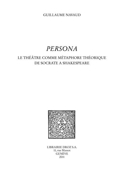 Persona. Le théâtre comme métaphore théorique de Socrate à Shakespeare