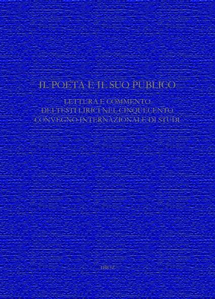 Il Poeta e il suo pubblico. Lettura e commento dei testi lirici nel CinquecentoConvegno internazionale di Studi (Ginevra, 15-17 maggio 2008) - Danzi Massimo,Roberto Professeur Leporatti - ebook