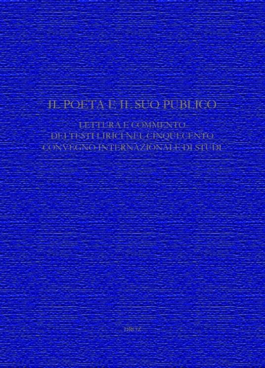 Il Poeta e il suo pubblico. Lettura e commento dei testi lirici nel CinquecentoConvegno internazionale di Studi (Ginevra, 15-17 maggio 2008) - Danzi Massimo,Roberto Professeur Leporatti - ebook