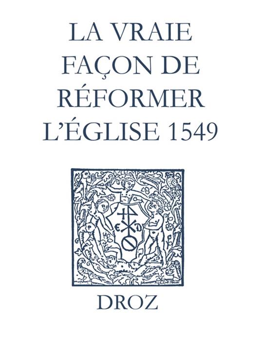 Recueil des opuscules 1566. La vraie façon de réformer l’Église (1549)