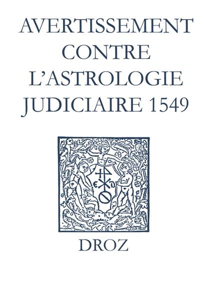 Recueil des opuscules 1566. Avertissement contre l’astrologie judiciaire (1549)