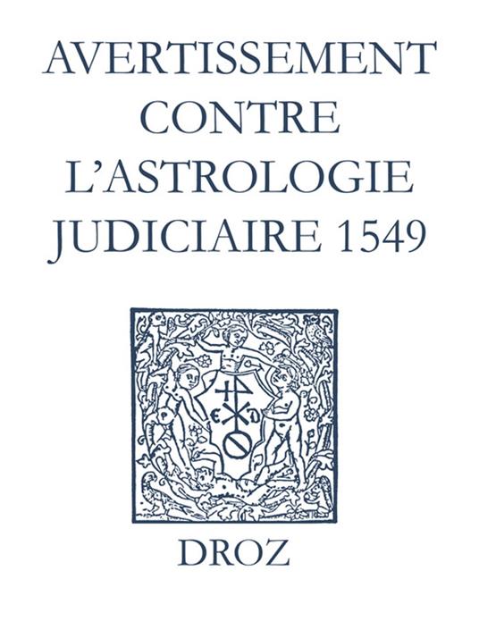 Recueil des opuscules 1566. Avertissement contre l’astrologie judiciaire (1549)