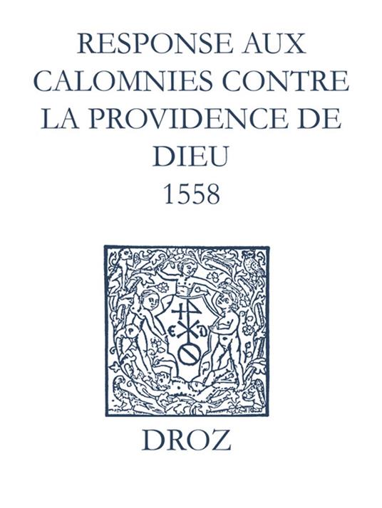 Recueil des opuscules 1566. Response aux calomnies contre la providence de Dieu (1558)