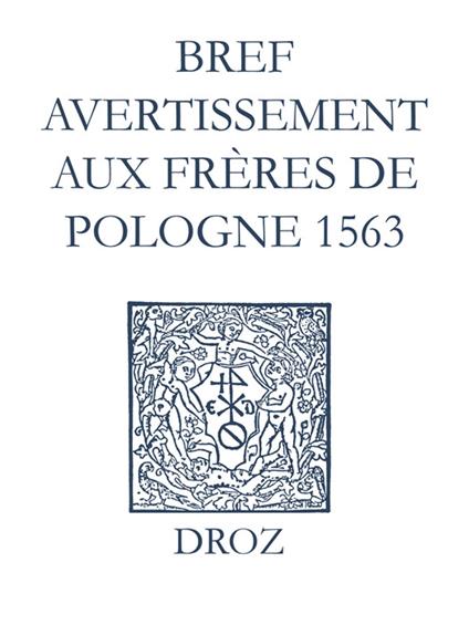 Recueil des opuscules 1566. Bref avertissement aux frères de Pologne (1563)