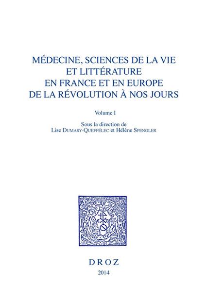 Médecine, Sciences de la vie et Littérature en France et en Europe, de la Révolution à nos jours. Volume I