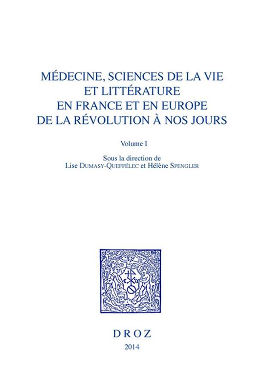 Médecine, Sciences de la vie et Littérature en France et en Europe, de la Révolution à nos jours. Volume I