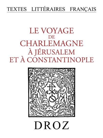Le Voyage de Charlemagne à Jérusalem et à Constantinople