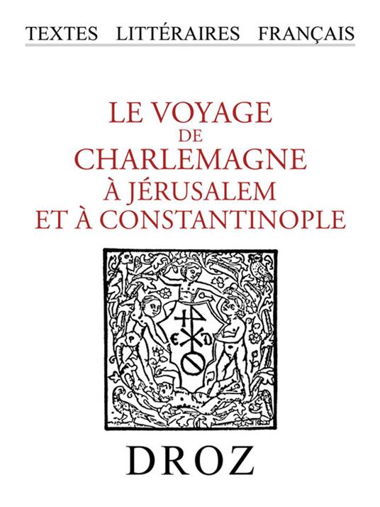 Le Voyage de Charlemagne à Jérusalem et à Constantinople