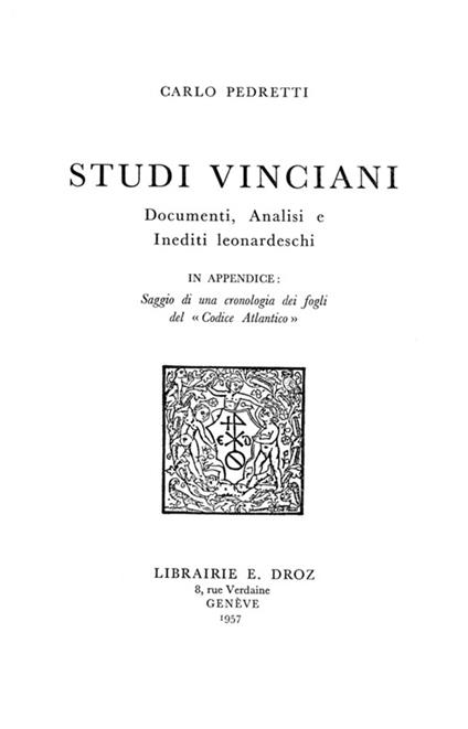 Studi Vinciani : documenti, analisi e inediti leonardeschi ; In appendice : saggio di una cronologia dei fogli del «Codice Atlantico»