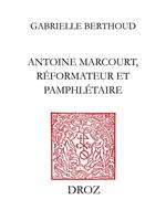 Antoine Marcourt, réformateur et pamphlétaire