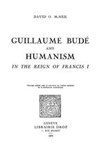 Guillaume Budé and Humanism in the Reign of Francis I