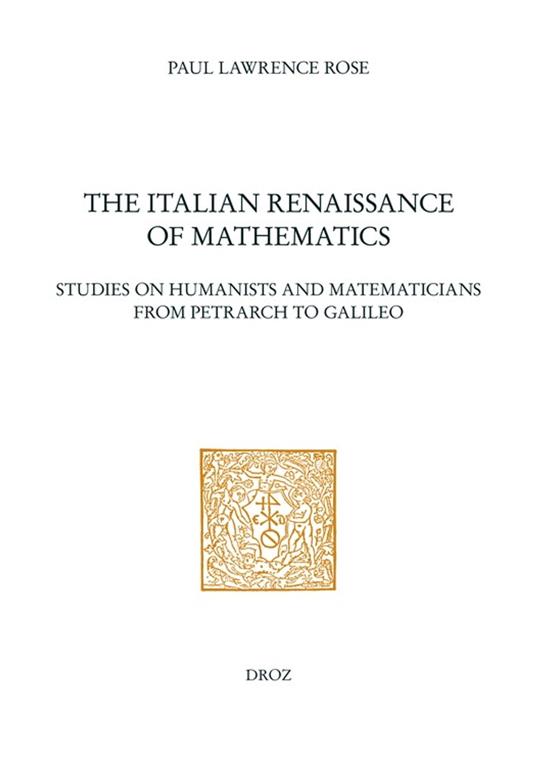 The Italian Renaissance of Mathematics : Studies on Humanists and Mathematicians from Petrarch to Galileo