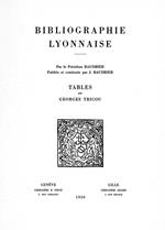 Bibliographie lyonnaise par le président Baudrier : tables