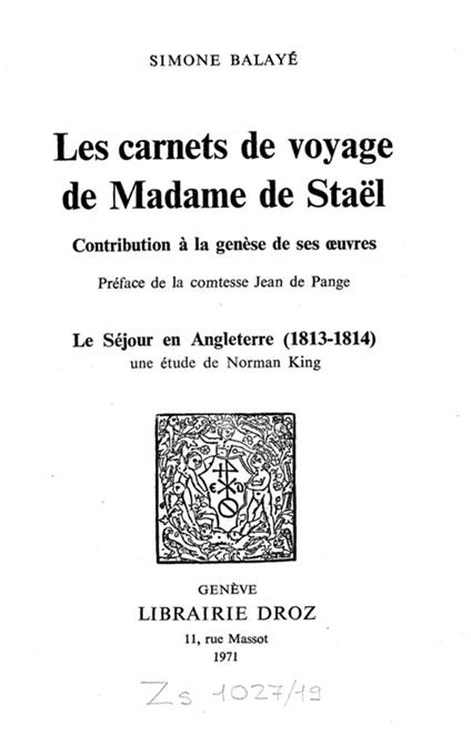 Les Carnets de voyage de Madame de Staël : Contribution à la Genèse de ses œuvres / Préface de la comtesse Jean de Pange ; Le Séjour en Angleterre (1813-1814) / Une étude de Norman King