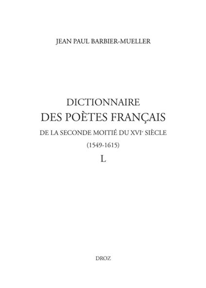 Dictionnaire des poètes français de la seconde moitié du XVIe siècle (1549-1615). Tome IV : L