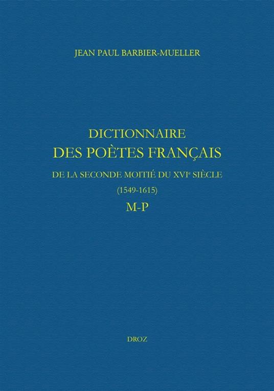 Dictionnaire des poètes français de la seconde moitié du XVIe siècle (1549-1615). Tome V : M-P