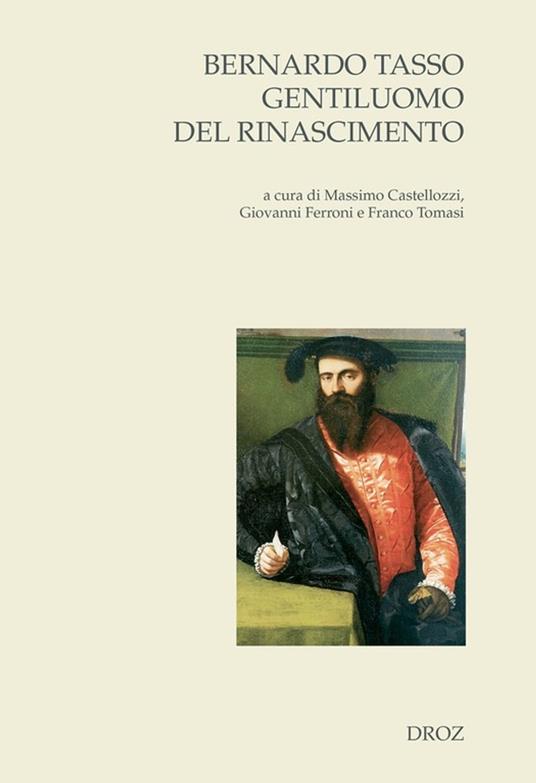 Bernardo Tasso gentiluomo del Rinascimento - Collectif,Massimo Castellozzi,Giovanni Ferroni,Franco Tomasi - ebook