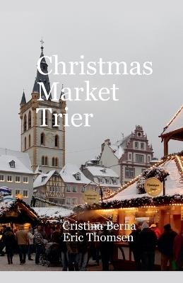 Christmas Market Trier - Cristina Berna,Eric Thomsen - cover