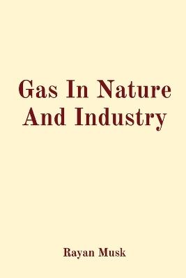 Gas In Nature And Industry - Rayan Musk - cover