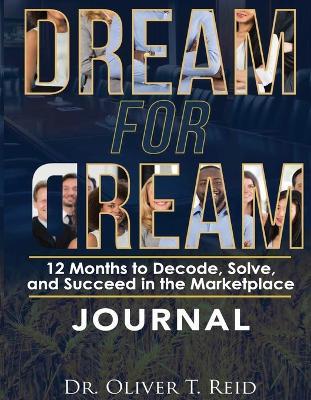 Dream for Dream: 12 Months to Decode, Solve, and succeed in the Marketplace - Oliver T T Reid - cover