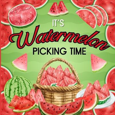 It's Watermelon Picking Time - Kerianne Jelinek - cover