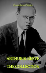 ARTHUR B. REEVE : THE COLLECTION (Prometheus Classics)