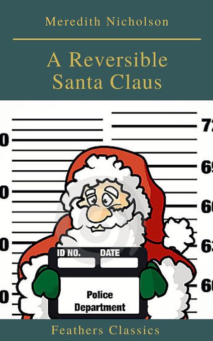 A Reversible Santa Claus (Feathers Classics) - Feathers Classics,Meredith Nicholson - ebook